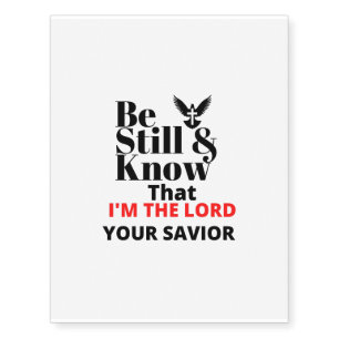 be still and know that I'm the LORD SAVIOR Temporary Tattoos