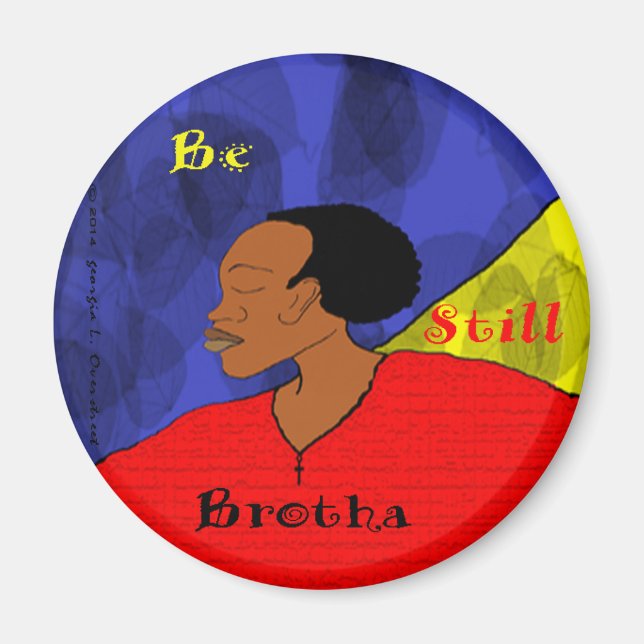 be still brotha magnet (Front)