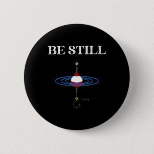 Be Still Fishing Meditational Inspired Fishy Fishi Button