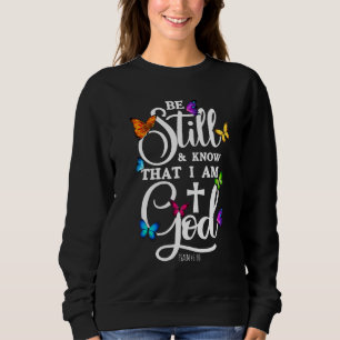 Be Still & Know That I Am God  Butterfly  Religiou Sweatshirt