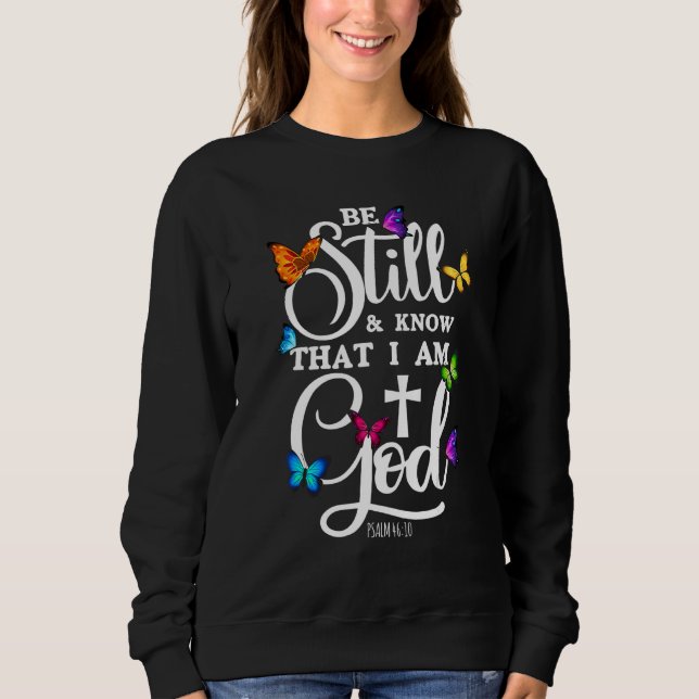 Be Still & Know That I Am God  Butterfly  Religiou Sweatshirt (Front)