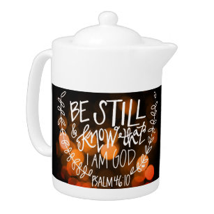 "Be Still & Know That I Am God" Teapot