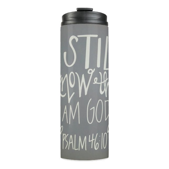 "Be Still & Know That I Am God." Thermal Tumbler (Front)
