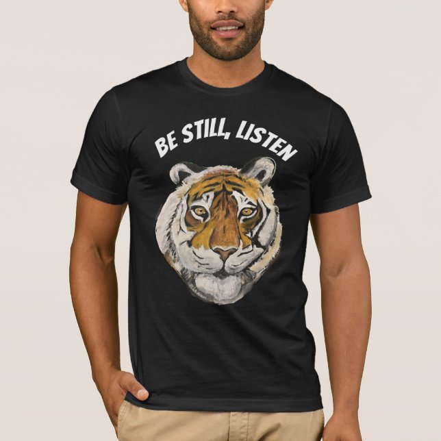 Be Still, Listen.  Tiger T-Shirt (Front)