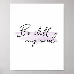 Be Still My soul Inspirational Bible Quote Poster