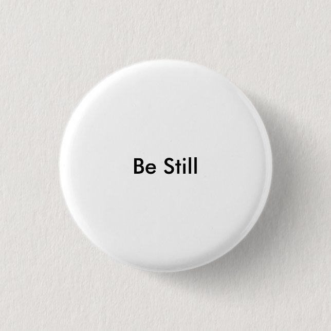 Be Still Pinback Button (Front)