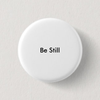 Be Still Pinback Button