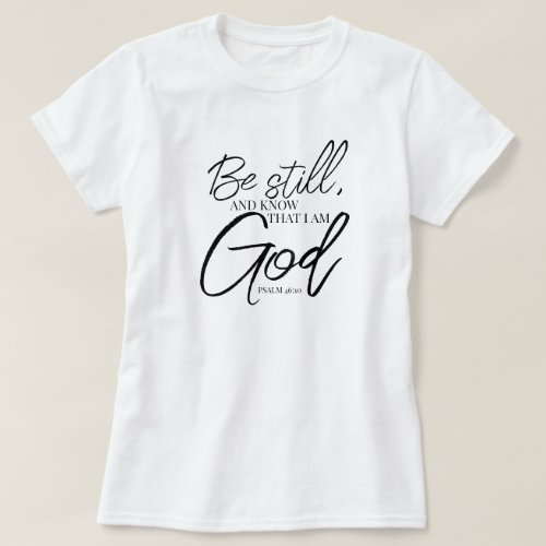 Be Still Psalm 4610 Modern Scripture T_Shirt