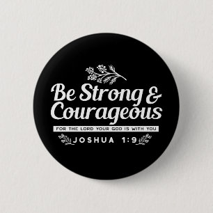 Be Strong and Courageous – Joshua 1:9 Bible Verse Button