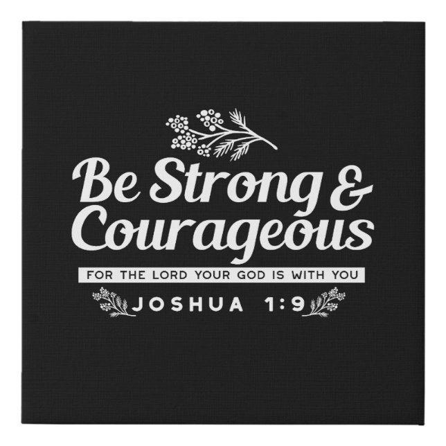 Be Strong and Courageous – Joshua 1:9 Bible Verse  Faux Canvas Print (Front)