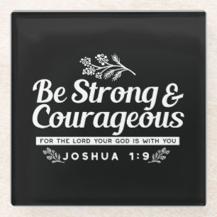 Be Strong and Courageous – Joshua 1:9 Bible Verse Glass Coaster