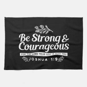 Be Strong and Courageous – Joshua 1:9 Bible Verse Kitchen Towel