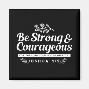 Be Strong and Courageous – Joshua 1:9 Bible Verse Magnet