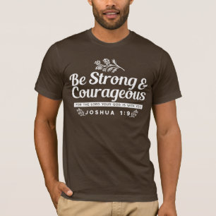 Be Strong and Courageous – Joshua 1:9 Bible Verse  T-Shirt