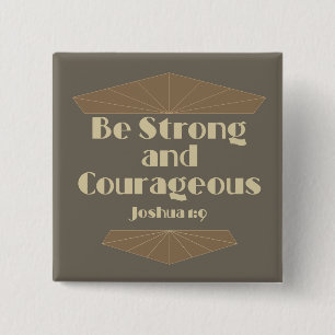 Be Strong and Courageous Joshua 1:9 Button