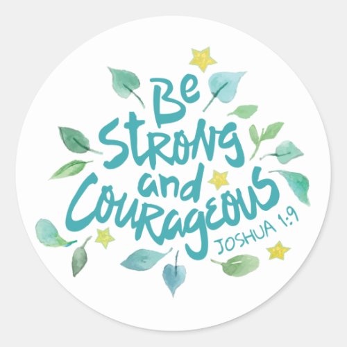 Be Strong and Courageous _ Joshua 19 Classic Round Sticker