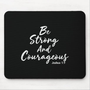 Be Strong And Courageous Joshua 1_9 Jesus Be Coura Mouse Pad