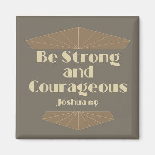 Be Strong and Courageous Joshua 1:9 Magnet