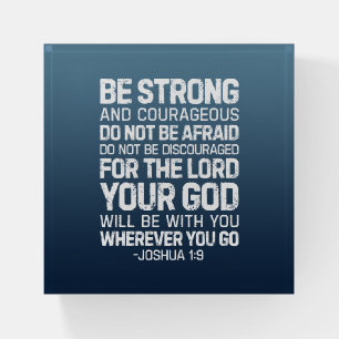 Be Strong And Courageous, Joshua 1:9 Paperweight