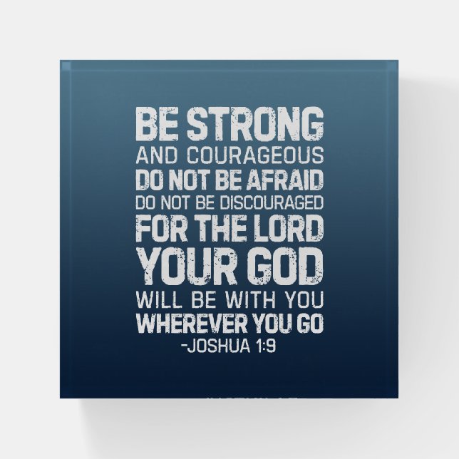Be Strong And Courageous, Joshua 1:9 Paperweight (Front)