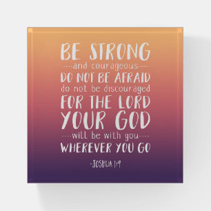 Be Strong And Courageous, Joshua 1:9 Paperweight