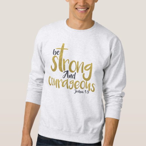 Be Strong And Courageous Joshua 19 Sweatshirt