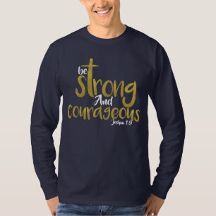 Be Strong And Courageous Joshua 1:9 T-Shirt