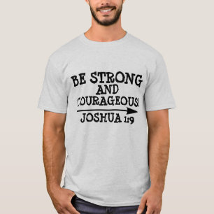 BE STRONG AND COURAGEOUS, JOSHUA 1:9 T-SHIRTS