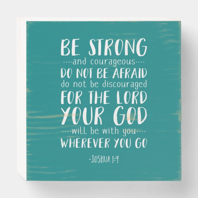 Be Strong And Courageous, Joshua 1:9 Wooden Box Sign (Front Horizontal)