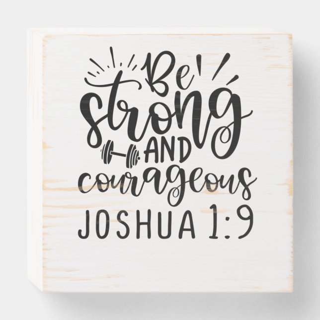 Be Strong And Courageous Joshua 1 9 Wooden Box Sign (Front Horizontal)