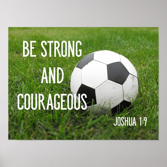 Be Strong and Courageous Soccer Ball Sports Poster Zazzle