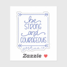 Be Strong and Courageous Sticker