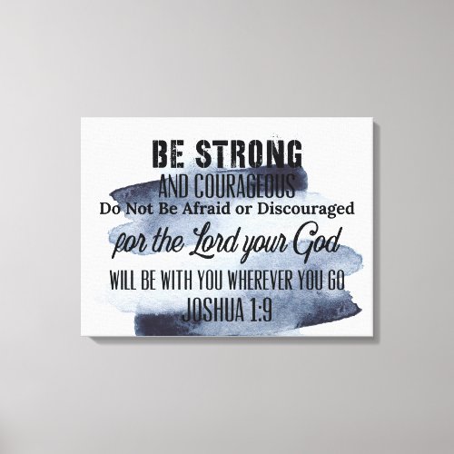 Be Strong And Courageous Stretched Canvas Print