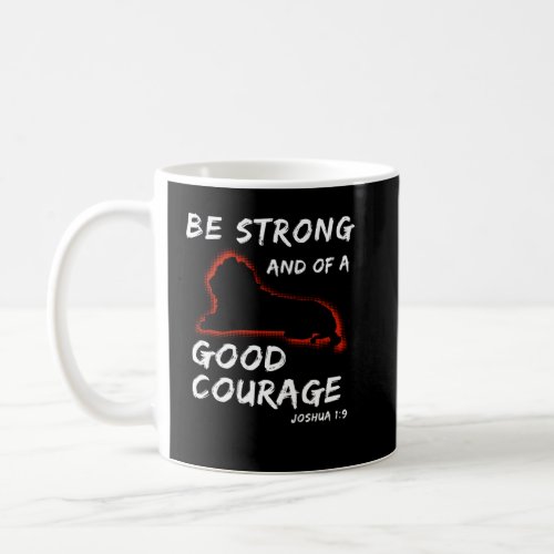 Be Strong And Of A Good Courage Christian  Coffee Mug