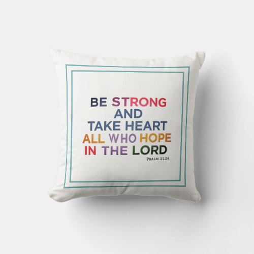 Be Strong And Take Heart All Who Hope In The Lord Throw Pillow