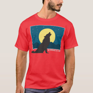 Be strong as a wolf 10 T-Shirt