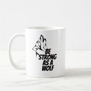 Be Strong As A Wolf Coffee Mug