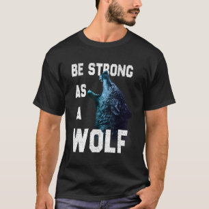 Be Strong as a Wolf motivation quote T-Shirt