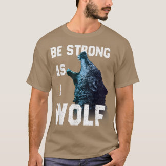 Be Strong as a Wolf, motivation quote T-Shirt