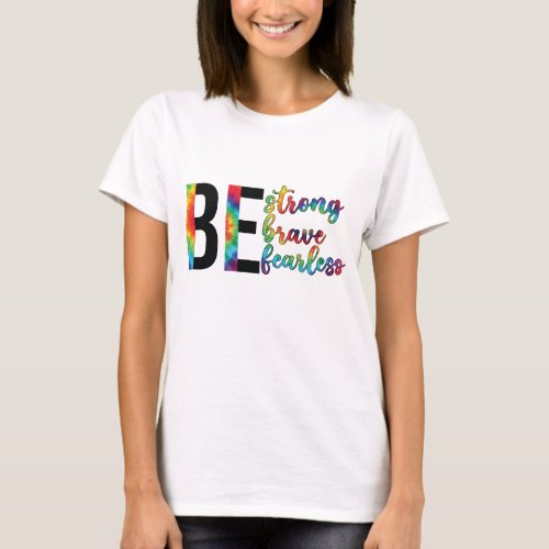 Be Strong Be Brave Be Fearless T_Shirt