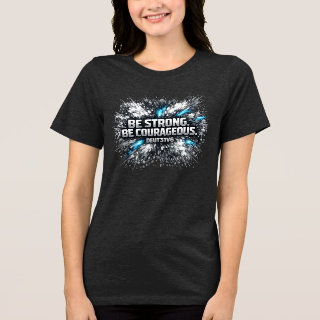 Be Strong - Be Courageous Tri-Blend Shirt (Front)