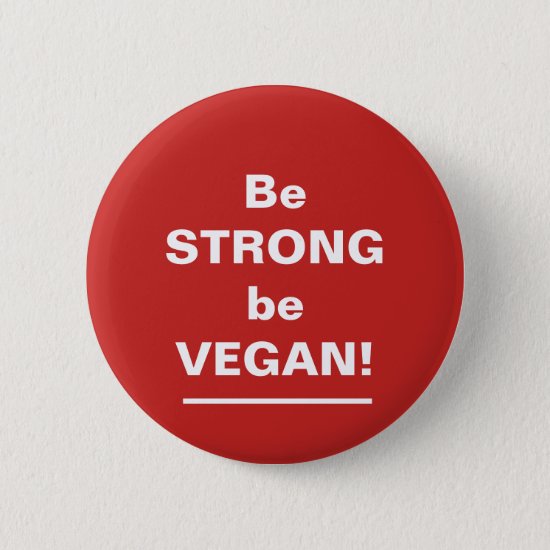 Be Strong Be Vegan Button