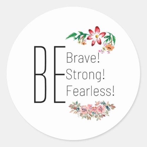 Be Strong Brave Fearless  Classic Round Sticker