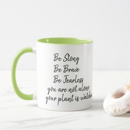 Be Strong Brave Fearless Not Alone Plant Watching Mug