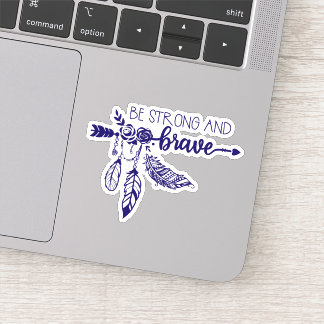 Be Strong & Brave Feather BOHO  Die Cut Sticker