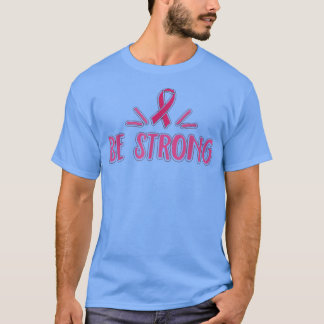 Be Strong Breast Cancer Awareness Pink Ribbon Stro T-Shirt