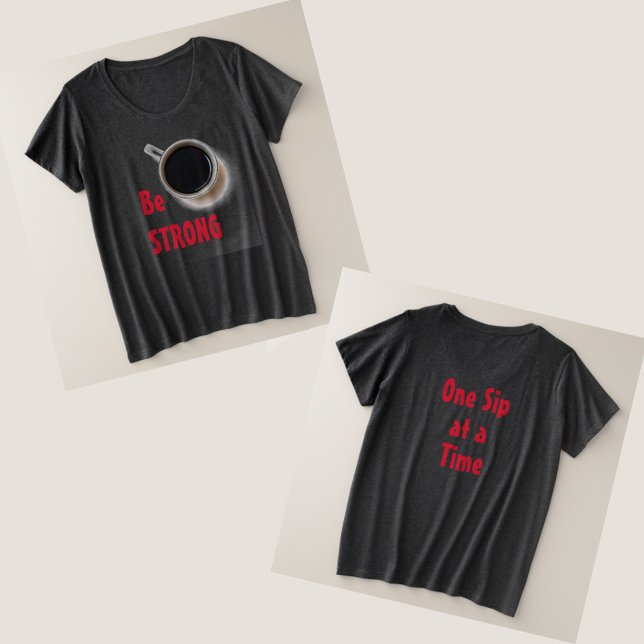 Be STRONG Coffee Plus Size T-Shirt (Creator Uploaded)