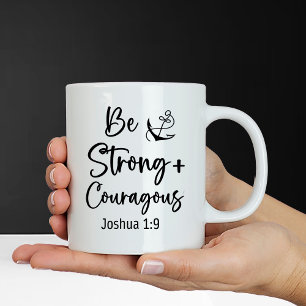 Be Strong & Courageous Bible Verse Joshua 1:9 Mug