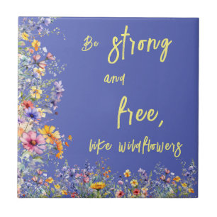 Be Strong & Free, Like Wildflowers Wildflowers Ceramic Tile
