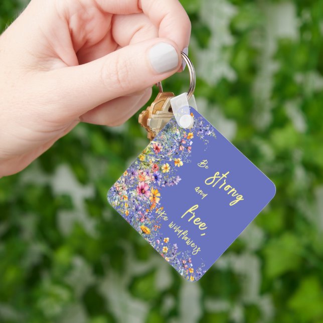 Be Strong & Free, Like Wildflowers | Wildflowers  Keychain (Hand)